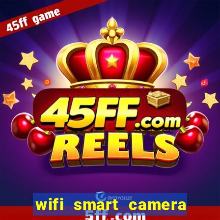wifi smart camera easy to achieve real time remote viewing